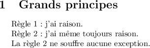 
\documentclass{article}
\usepackage[french]{babel}
\newcounter{regle}
\setcounter{regle}{0}
\pagestyle{empty}
\begin{document}
\section{Grands principes}
\refstepcounter{regle} Règle \theregle : j'ai raison.

\refstepcounter{regle} Règle \theregle : j'ai même toujours raison. \label{test}

La règle 2 ne souffre aucune exception.
\end{document}
