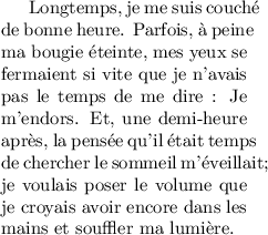 
\documentclass[10pt]{article}
  \usepackage[T1]{fontenc}
  \usepackage[width=4.7cm,height=6cm]{geometry}
  \usepackage{lmodern}
  \pagestyle{empty}

\begin{document}
\lefthyphenmin=62
\righthyphenmin=62

Longtemps, je me suis couché de bonne heure. Parfois, à peine ma bougie éteinte, mes yeux se fermaient si vite que je n'avais pas le temps de me dire : \og{}Je m'endors.\fg{} Et, une demi-heure après, la pensée qu'il était temps de chercher le sommeil m'éveillait; je voulais poser le volume que je croyais avoir encore dans les mains et souffler ma lumière.
\end{document}
