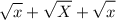 
\[
\sqrt{x} + \sqrt{X} + \sqrt{\vphantom{X}x}
\]
