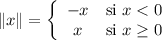 
\documentclass{article}
\usepackage[body={8cm,8cm}]{geometry}
\usepackage{lmodern}
\usepackage{delarray}
\pagestyle{empty}
\begin{document}
\[
\|x\| =
\begin{array}\{ {cc}.
   -x & \textrm{si } x < 0 \\
    x & \textrm{si } x \geq 0
\end{array}
\]
\end{document}
