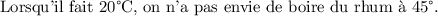 
\documentclass[french]{article}
\usepackage[utf8]{inputenc}
\usepackage{babel}
\pagestyle{empty}

\begin{document}
Lorsqu'il fait 20\textdegree C, on n'a pas envie de boire du rhum à 45\textdegree.
\end{document}

