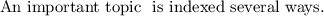 
\documentclass[10pt,french]{article}
 
  \usepackage[utf8]{inputenc}
  \usepackage[T1]{fontenc}
  \usepackage{amsmath,amssymb,amssymb}
  \usepackage{xcolor}
 
  \pagestyle{empty}

  \makeindex

\begin{document}
An important topic\index{abc}
\index{def}
\index{xyz}
is indexed several ways.
\end{document}
