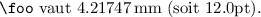 
\documentclass{article}
\usepackage{printlen}
\begin{document}
\thispagestyle{empty}
\newlength{\foo}
\setlength{\foo}{12pt}
\uselengthunit{mm}
\verb|\foo| vaut \printlength{\foo} (soit \the\foo).
\end{document}
