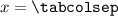 $x = \texttt{\textbackslash tabcolsep}$