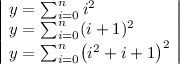 
\documentclass{article}
  \usepackage[width=6cm]{geometry}
  \usepackage{array}
  \pagestyle{empty}

\begin{document}
\(
\begin{array}{|l|}
 y =\sum_{i=0}^{n} i^2 \\
 y =\sum_{i=0}^{n} (i+1)^2 \\
 y =\sum_{i=0}^{n} \bigl(i^2+i+1\bigr)^2 \\
\end{array}
\)
\end{document}
