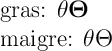 
\Large
gras: $\mathbf{\theta\Theta}$

maigre: $\theta\Theta$
