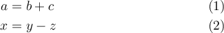 
\large
\begin{align}
  a & = b + c \\
  x & = y - z
\end{align}
