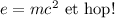 
\documentclass{article}
\usepackage[body={8cm,8cm}]{geometry}
\usepackage{lmodern}
\pagestyle{empty}
\begin{document}
$e = mc^2 \mbox{ et hop!}$
\end{document}
