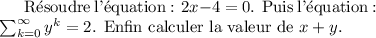 
\documentclass{article}
\usepackage[body={8cm,8cm}]{geometry}
\pagestyle{empty}
\begin{document}
Résoudre l'équation~: $2x-4 = 0$. Puis
l'équation~: \(\sum_{k=0}^\infty y^k = 2 \). Enfin calculer
la valeur de \begin{math}x+y\end{math}.
\end{document}
