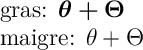 
\documentclass[14pt]{extarticle}
  \usepackage{lmodern}
  \usepackage{bm}
  \pagestyle{empty}

\begin{document}
gras: $\bm{\theta + \Theta}$

maigre: $\theta + \Theta$
\end{document}
