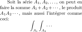 
\documentclass{article}
  \usepackage[width=6cm]{geometry}
  \usepackage{lmodern}
  \usepackage{amsmath}
  \pagestyle{empty}

\begin{document}
Soit la série $A_1, A_2, \dotsc$,
on peut en faire la somme $A_1+A_2 +\dotsb $,
le produit $A_1 A_2 \dotsm $, mais aussi
l'intégrer comme ceci:
\[\int_{A_1}\int_{A_2}\dotsi\]
\end{document}
