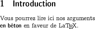 
\documentclass[12pt]{extarticle}
  \usepackage[T1]{fontenc}
  \usepackage[width=6.5cm]{geometry}
  \usepackage[boldsans]{concmath}
  \pagestyle{empty}

\begin{document}

\section{Introduction}
Vous pourrez lire ici nos arguments \textbf{en béton}
en faveur de La\TeX{}.

\end{document}

