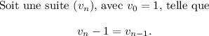 
\documentclass{article}
\usepackage[body={8cm,8cm}]{geometry}
%\usepackage{mathtools}
\usepackage{lmodern}
\pagestyle{empty}
\begin{document}
Soit une suite $(v_n)$, avec
$v_0=1$, telle que~
\[
v_n-1 = v_{n-1}.
\]
\end{document}
