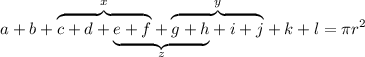 
\documentclass{article}
\usepackage{oubraces}
\pagestyle{empty}
\begin{document}
\[
\overunderbraces{&\br{2}{x}& &\br{2}{y}}%
  {a + b +&c + d +&e + f&+&g + h&+ i + j&+ k + l}%
  {& &\br{3}{z}}
= \pi r^2
\]
\end{document}
