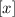 $[x]$
