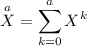 
\documentclass{article}
\usepackage[body={8cm,8cm}]{geometry}
\usepackage{lmodern}
\usepackage{amsmath}
\pagestyle{empty}
\begin{document}
\[
\overset{a}{X} = 
    \sum_{k=0}^{a} X^k 
\]
\end{document}
