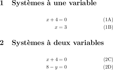 
\documentclass{article}
\usepackage[body={8cm,8cm}]{geometry}
\usepackage{lmodern}
\usepackage{mathtools}
\renewcommand{\theequation}{%
    \thesection \Alph{equation}}
\pagestyle{empty}
\begin{document}
\section{Systèmes à une variable}
\begin{align}
x + 4 & = 0 \\
x & = 3
\end{align}
\section{Systèmes à deux variables}
\begin{align}
 x + 4 & = 0 \\
 8 - y & = 0
\end{align}
\end{document}
