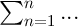 
\documentclass[14pt]{extarticle}
  \pagestyle{empty}

\begin{document}
$\sum_{n=1}^{n} ...$
\end{document}
