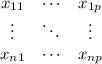 
\documentclass{article}
  \usepackage{lmodern}
  \usepackage{graphics}
  \pagestyle{empty}

\begin{document}
\[
\begin{array}{ccc}
   x_{11} & \cdots & x_{1p} \\
   \vdots & \ddots & \vdots \\
   x_{n1} & \cdots & x_{np}
\end{array}
\]
\end{document}
