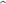 \textasciicircum