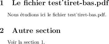 
\documentclass{article}

\usepackage[french]{babel}
\usepackage{underscore}

\pagestyle{empty}
\begin{document}
\section{Le fichier test\string_tiret-bas.pdf}
\label{sec_hello}
Nous étudions ici le fichier test\string_tiret-bas.pdf.

\section{Autre section}
Voir la section 1.
\end{document}

