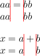 
\documentclass[12pt]{article}
  \usepackage{tikz}
  \pagestyle{empty}
  \setlength{\parindent}{0pt}

\begin{document}
$aa = bb$

$aa\tikz[overlay]\draw[red] (0pt,4.5ex) -- ++(0ex,-5ex); \phantom{{}={}} \tikz[overlay]\draw[red] (0pt,4.5ex) -- ++(0ex,-5ex);bb$

\bigskip

$x = a + b$

$x = a\tikz[overlay]\draw[red] (0pt,4.5ex) -- ++(0ex,-5ex); \phantom{{}+{}} \tikz[overlay]\draw[red] (0pt,4.5ex) -- ++(0ex,-5ex);b$
\end{document}
